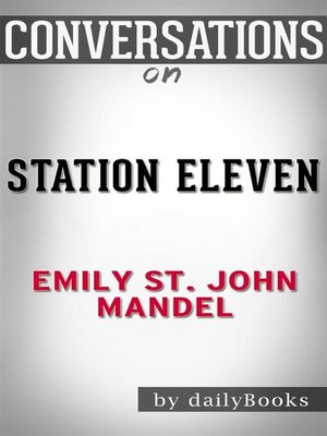 cover image of Conversation Starters: Station Eleven--by Emily St. John Mandel​​​​​​​